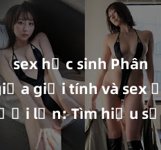 sex học sinh Phân biệt giữa giới tính và sex ở người lớn: Tìm hiểu sự khác biệt và yếu tố quyết định
