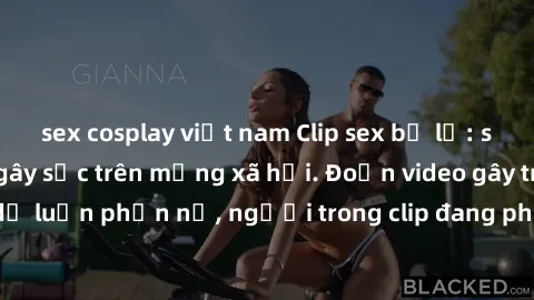 sex cosplay việt nam Clip sex bị lộ: scandal nóng hổi gây sốc trên mạng xã hội. Đoạn video gây tranh cãi và khiến dư luận phẫn nộ, người trong clip đang phải đối diện với hậu quả nghiêm trọng.