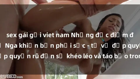 sex gái gọi viet nam Những đặc điểm đặc sắc của phụ nữ Nga khiến bạn phải sốc - từ vẻ đẹp quyến rũ đến sự khéo léo và táo bạo trong chuyện ấy.
