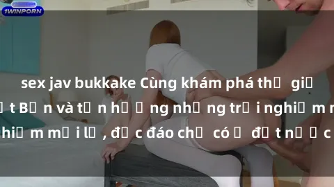 sex jav bukkake Cùng khám phá thế giới sex không che Nhật Bản và tận hưởng những trải nghiệm mới lạ, độc đáo chỉ có ở đất nước mặt trời mọc.