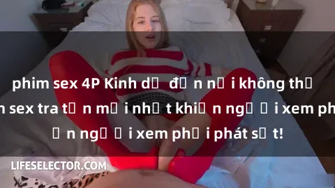 phim sex 4P Kinh dị đến nỗi không thể tin nổi: Phim sex tra tấn mới nhất khiến người xem phải phát sốt!