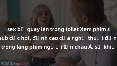 sex bị quay lén trong toilet Xem phim sex Trung Quốc vietsub cực hot, đỉnh cao của nghệ thuật đồng tính trong làng phim người lớn châu Á, sẽ khiến bạn mãn nhãn không thôi.