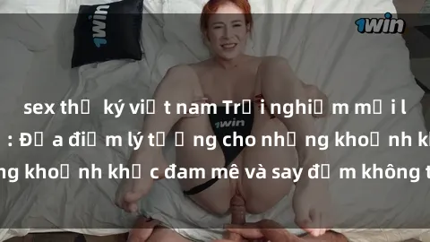 sex thư ký việt nam Trải nghiệm mới lạ tại sex nhà nghỉ: Địa điểm lý tưởng cho những khoảnh khắc đam mê và say đắm không thể quên!
