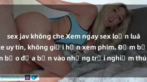 sex jav không che Xem ngay sex loạn luân vietsub tại website uy tín, không giới hạn xem phim. Đảm bảo đưa bạn vào những trải nghiệm thú vị và đầy kích thích.