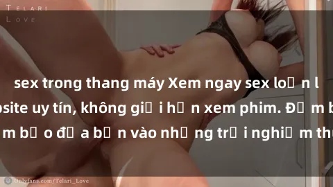 sex trong thang máy Xem ngay sex loạn luân vietsub tại website uy tín, không giới hạn xem phim. Đảm bảo đưa bạn vào những trải nghiệm thú vị và đầy kích thích.