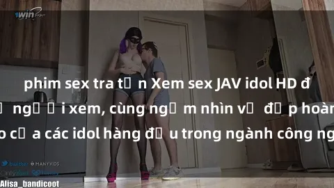phim sex tra tấn Xem sex JAV idol HD để thỏa mãn khẩu vị người xem, cùng ngắm nhìn vẻ đẹp hoàn hảo của các idol hàng đầu trong ngành công nghiệp giải trí ủàiện nay.
