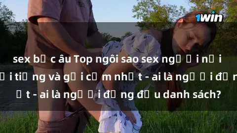 sex bắc âu Top ngôi sao sex người nổi tiếng Việt Nam nổi tiếng và gợi cảm nhất - ai là người đứng đầu danh sách?