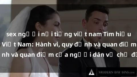 sex người nổi tiếng việt nam Tìm hiểu về văn hóa sex ở Việt Nam: Hành vi, quy định và quan điểm của người dân về chủ đề nóng