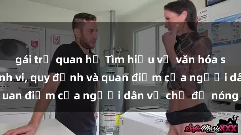 gái trẻ quan hệ Tìm hiểu về văn hóa sex ở Việt Nam: Hành vi, quy định và quan điểm của người dân về chủ đề nóng