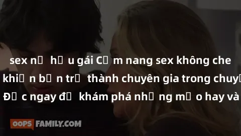 sex nữ hầu gái Cẩm nang sex không che: Những bí quyết khiến bạn trở thành chuyên gia trong chuyện ấy! Đọc ngay để khám phá những mẹo hay và bí quyết tình dục không che.