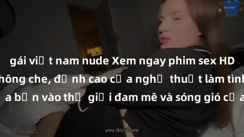 gái việt nam nude Xem ngay phim sex HD chất lượng cao không che, đỉnh cao của nghệ thuật làm tình, đưa bạn vào thế giới đam mê và sóng gió của tình yêu không giới hạn.