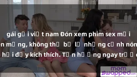 gái gọi việt nam Đón xem phim sex mới nhất đang hot trên mạng, không thể bỏ lỡ những cảnh nóng hổi đầy kích thích. Tận hưởng ngay trước khi bị xoá chóng mặt!