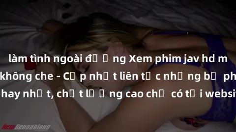 làm tình ngoài đường Xem phim jav hd miễn phí đỉnh cao không che - Cập nhật liên tục những bộ phim sex hay nhất, chất lượng cao chỉ có tại website chuyên nghiệp hàng đầu.