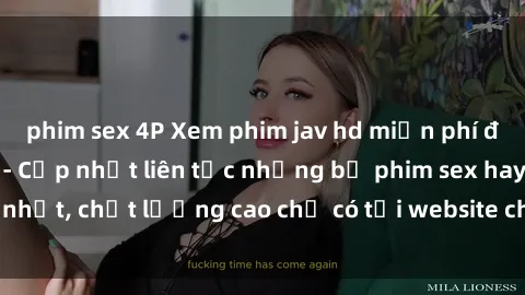 phim sex 4P Xem phim jav hd miễn phí đỉnh cao không che - Cập nhật liên tục những bộ phim sex hay nhất, chất lượng cao chỉ có tại website chuyên nghiệp hàng đầu.