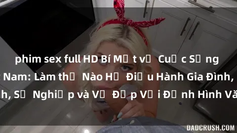 phim sex full HD Bí Mật về Cuộc Sống Của Các MILF Việt Nam: Làm thế Nào Họ Điều Hành Gia Đình, Sự Nghiệp và Vẻ Đẹp Với Định Hình Văn Hóa Đương Đại