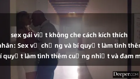sex gái việt không che cách kích thích đam mê trong hôn nhân: Sex vợ chồng và bí quyết làm tình thêm cuồng nhiệt và đam mê