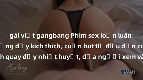 gái việt gangbang Phim sex loạn luân Nhật Bản: Hành động đầy kích thích, cuốn hút từ đầu đến cuối. Những cảnh quay đầy nhiệt huyết, đưa người xem vào thế giới độc đáo của tình thân. Đừng bỏ lỡ!