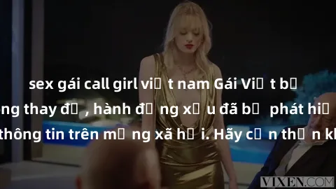 sex gái call girl việt nam Gái Việt bị quay lén trong phòng thay đồ, hành động xấu đã bị phát hiện và lộ thông tin trên mạng xã hội. Hãy cẩn thận khi thay đồ ở nơi công cộng!
