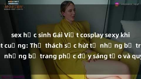 sex học sinh Gái Việt cosplay sexy khiến fan hâm mộ phát cuồng: Thử thách sức hút từ những bộ trang phục đầy sáng tạo và quyến rũ!
