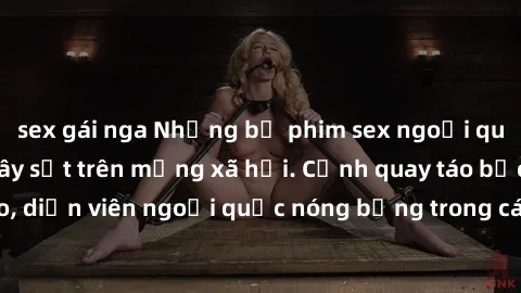 sex gái nga Những bộ phim sex ngoại quốc nổi tiếng và gây sốt trên mạng xã hội. Cảnh quay táo bạo, diễn viên ngoại quốc nóng bỏng trong các tác phẩm đỉnh cao.