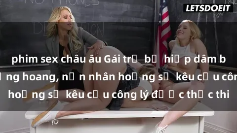 phim sex châu âu Gái trẻ bị hiếp dâm bạo lực trong khu rừng hoang, nạn nhân hoảng sợ kêu cầu công lý được thực thi