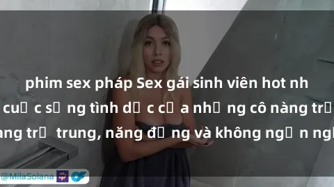 phim sex pháp Sex gái sinh viên hot nhất: Cùng khám phá cuộc sống tình dục của những cô nàng trẻ trung, năng động và không ngần ngại thử nghiệm!