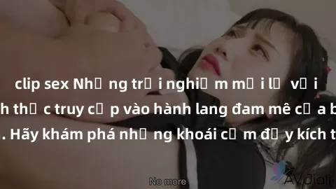 clip sex Những trải nghiệm mới lạ với sex tập thể và cách thức truy cập vào hành lang đam mê của bạn. Hãy khám phá những khoái cảm đầy kích thích với tập thể hấp dẫn!