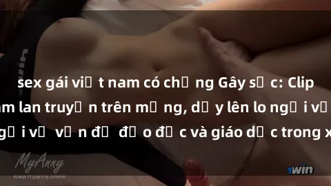 sex gái việt nam có chồng Gây sốc: Clip sex mẹ con Việt Nam lan truyền trên mạng, dấy lên lo ngại về vấn đề đạo đức và giáo dục trong xã hội hiện nay.